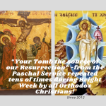 “Your Tomb the source of our Resurrection” -from the Paschal Service repeated tens of times during Bright Week by all Orthodox Christians!