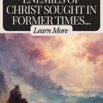 What the enemies of Christ sought in former times...