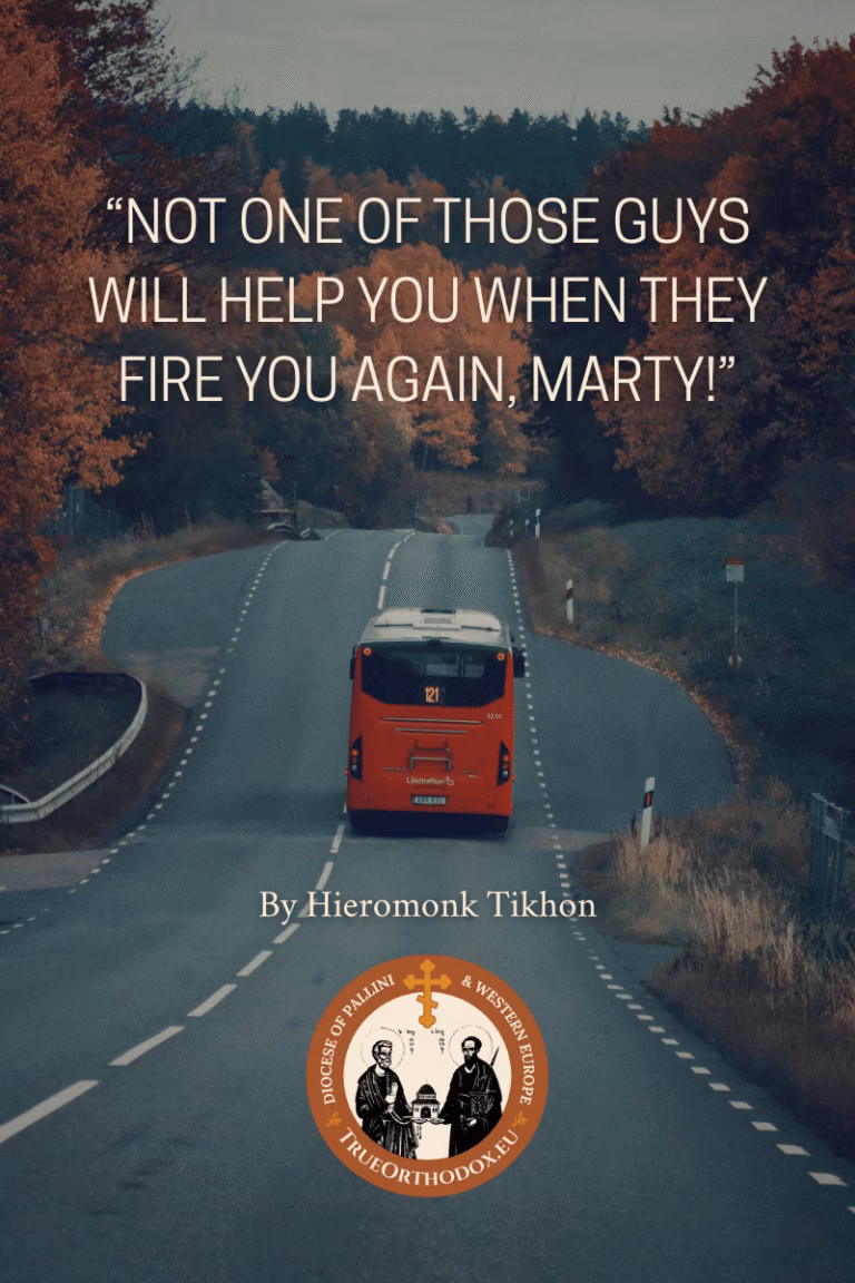A bus taking off down a lone away. The title of the Blog Post “Not one of those guys will help you when they fire you again, Marty!” is overlaid. By Hieromonk Tikhon. The official logo for TrueOrthodox.eu overlays the image at the bottom.