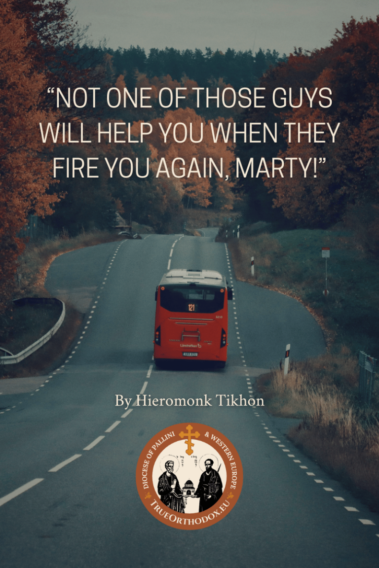 A bus taking off down a lone away. The title of the Blog Post “Not one of those guys will help you when they fire you again, Marty!” is overlaid. By Hieromonk Tikhon. The official logo for TrueOrthodox.eu overlays the image at the bottom.