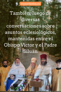 luego de diversas conversaciones sobre asuntos eclesiológicos, mantenidas entre el Obispo Víctor y el Padre Siluán