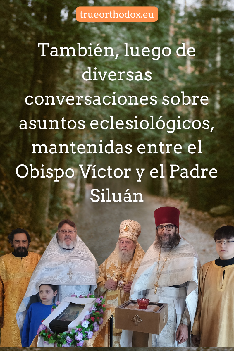 luego de diversas conversaciones sobre asuntos eclesiológicos, mantenidas entre el Obispo Víctor y el Padre Siluán