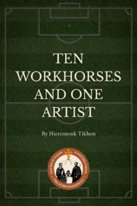 Ten Workhorses and One Artist. A Homily by Hieromonk Tikhon