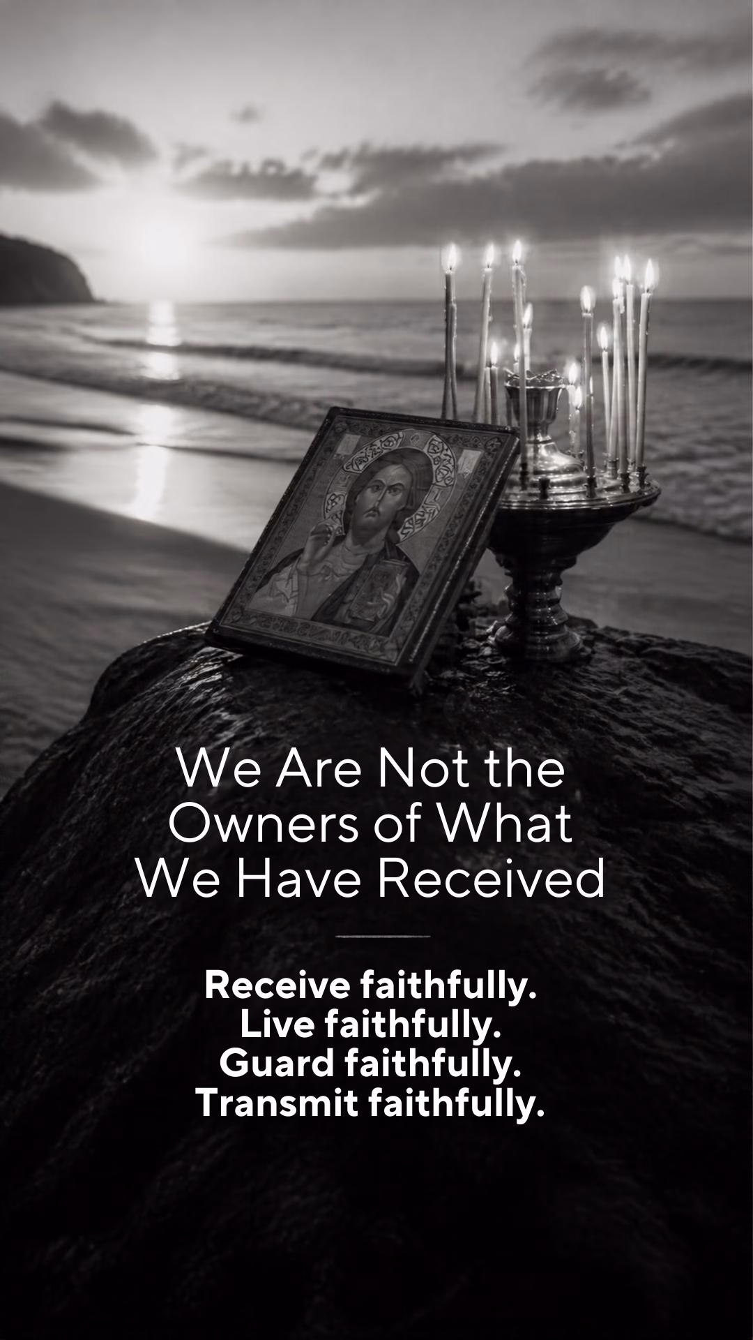 Receive faithfully. Live faithfully. Guard faithfully. Transmit faithfully.